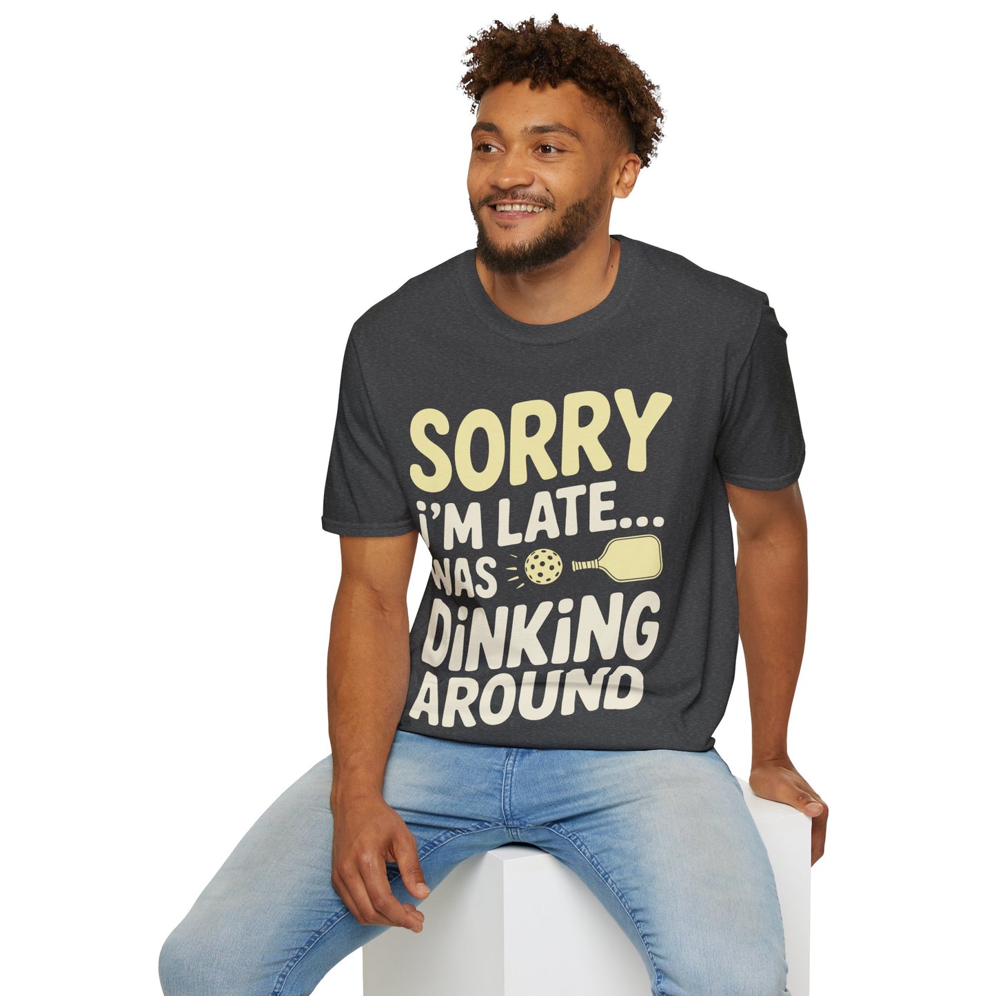 Sorry I´m Late was Dinking Around - Funny Pickleball Tee