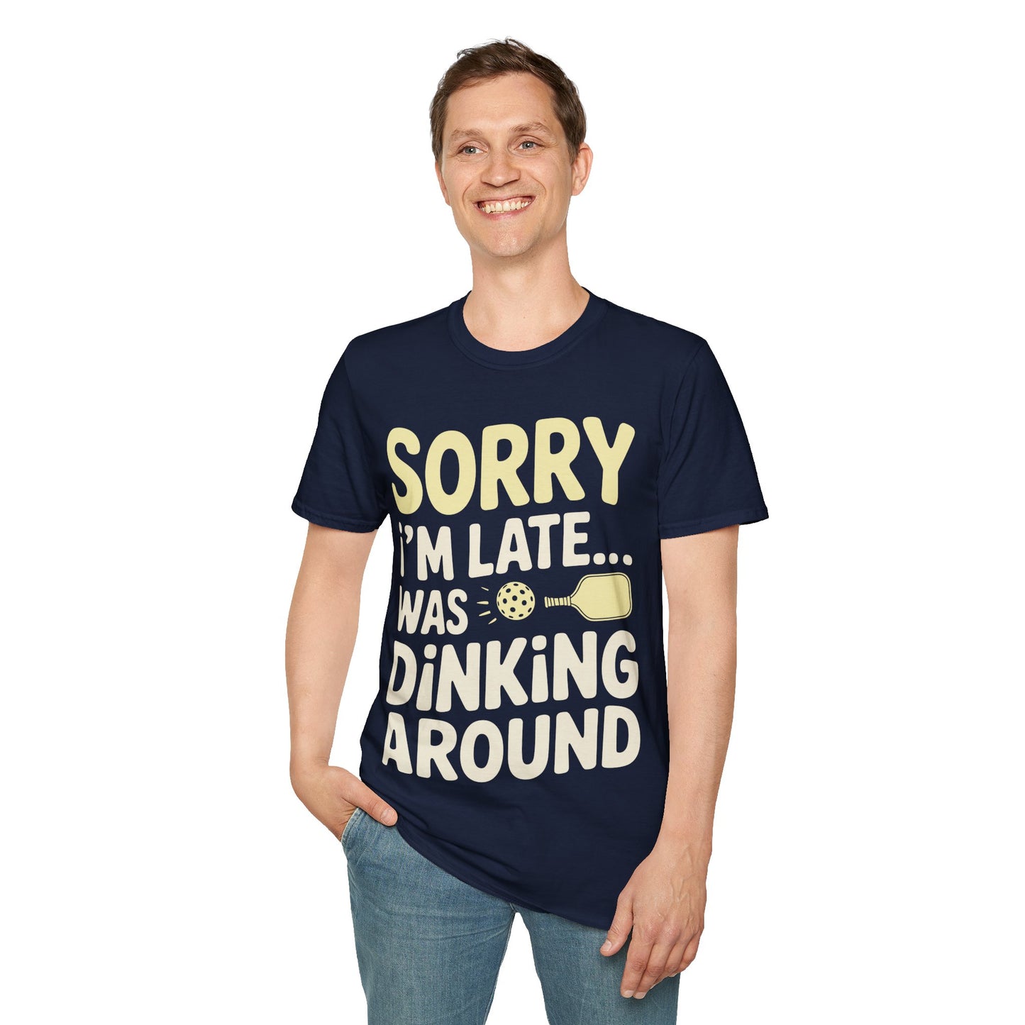 Sorry I´m Late was Dinking Around - Funny Pickleball Tee