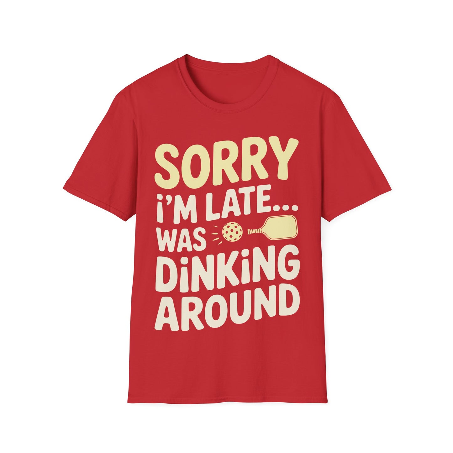 Sorry I´m Late was Dinking Around - Funny Pickleball Tee