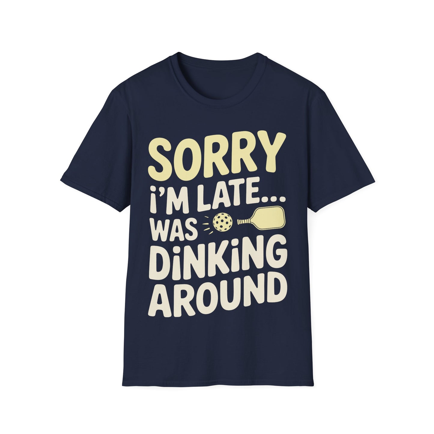 Sorry I´m Late was Dinking Around - Funny Pickleball Tee