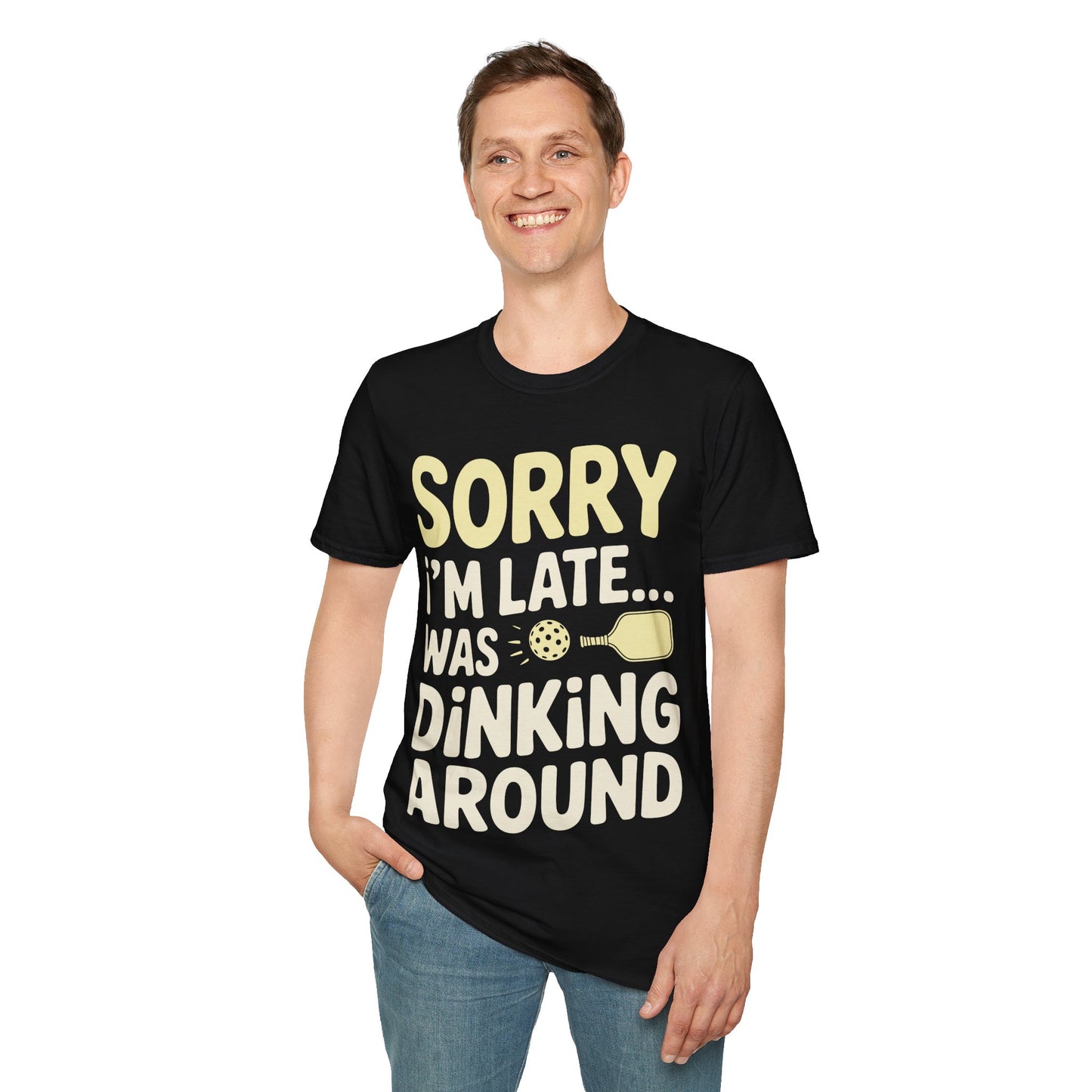 Sorry I´m Late was Dinking Around - Funny Pickleball Tee