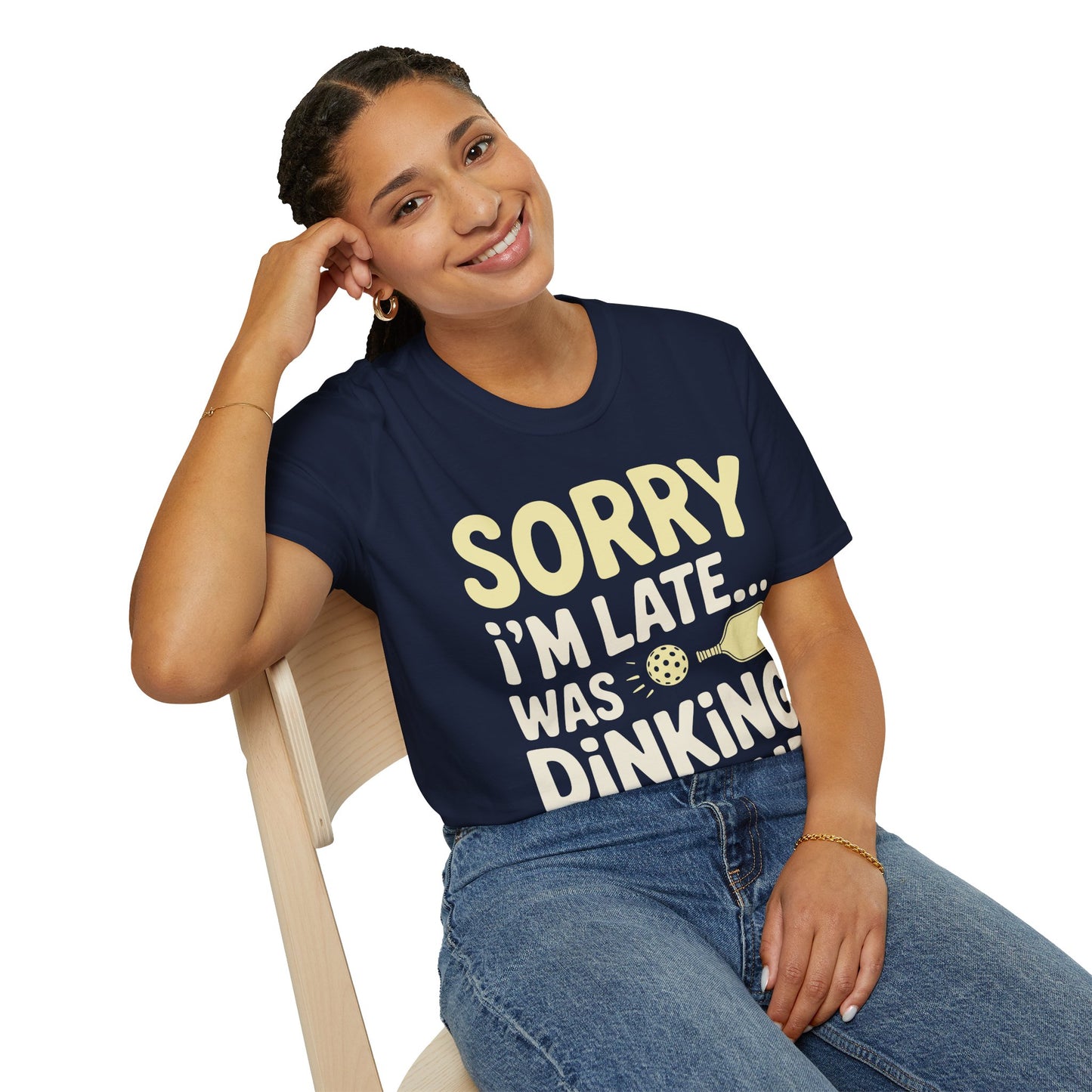 Sorry I´m Late was Dinking Around - Funny Pickleball Tee