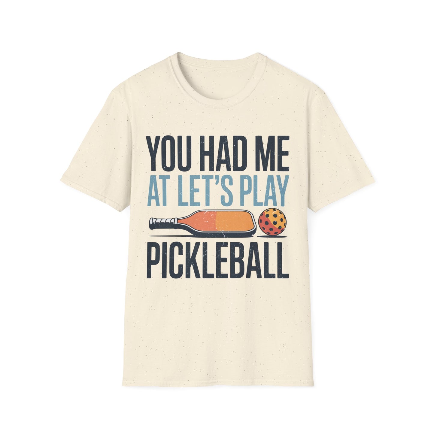 You Had me at let´s Play Pickleball - Gift Tee for Players