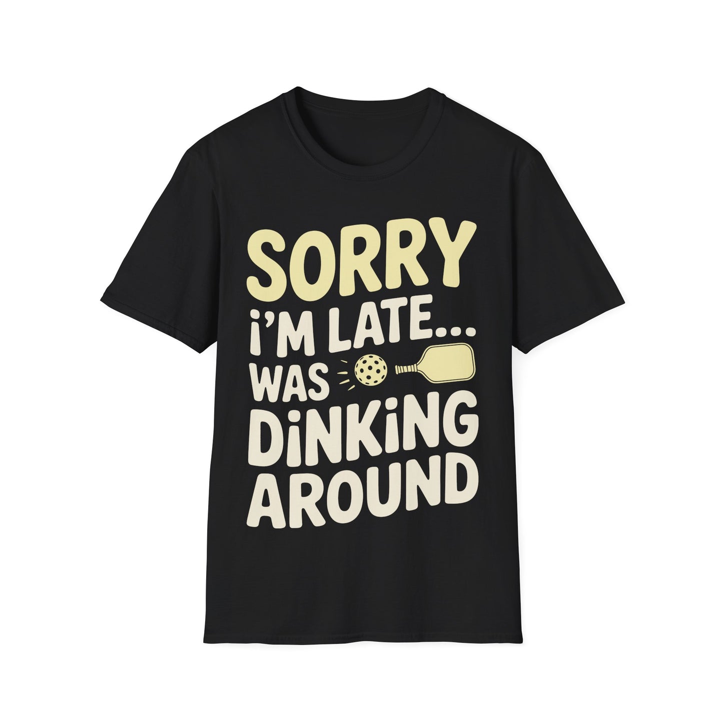 Sorry I´m Late was Dinking Around - Funny Pickleball Tee