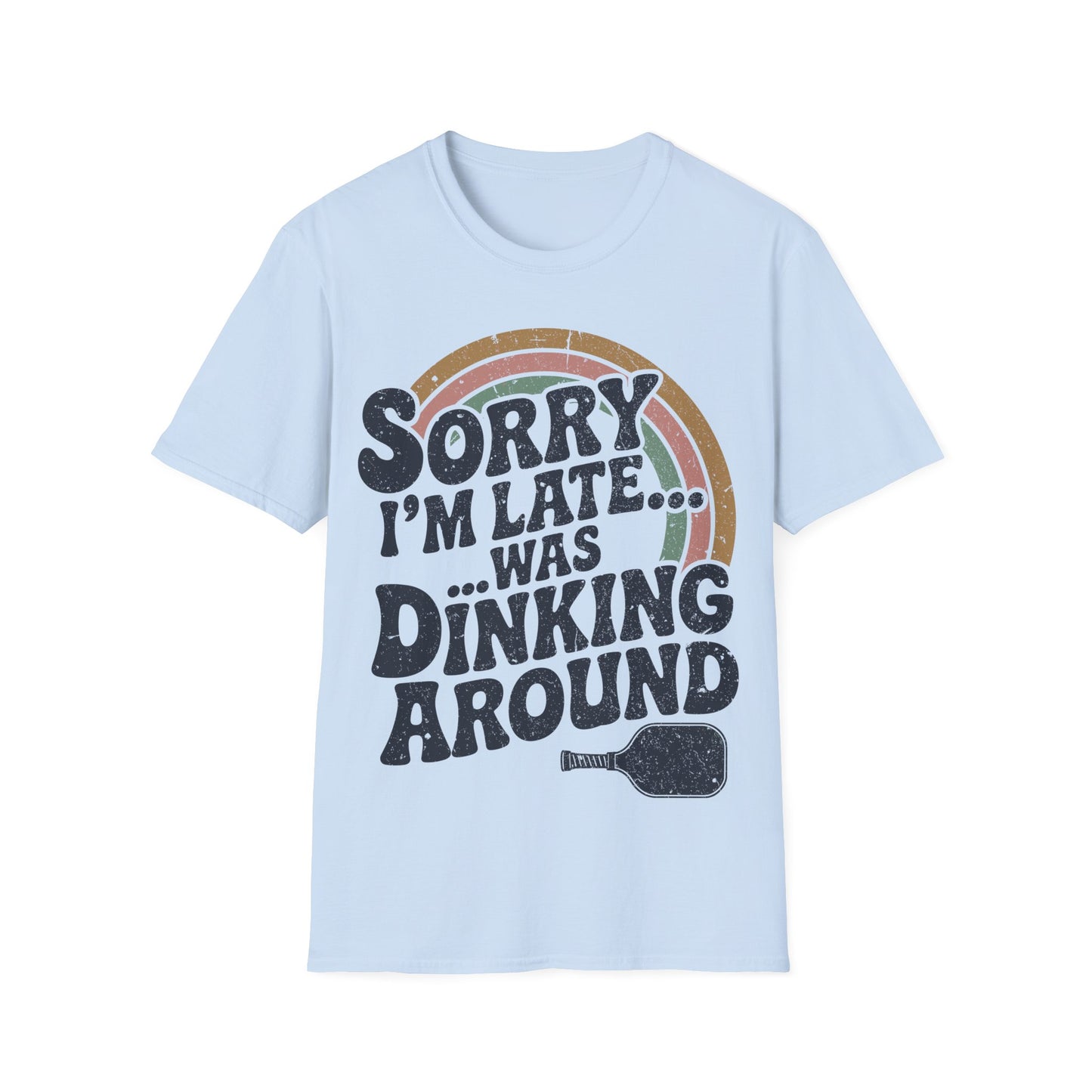 Sorry I´m Late was Dinking Around - Funny Pickleball Tee