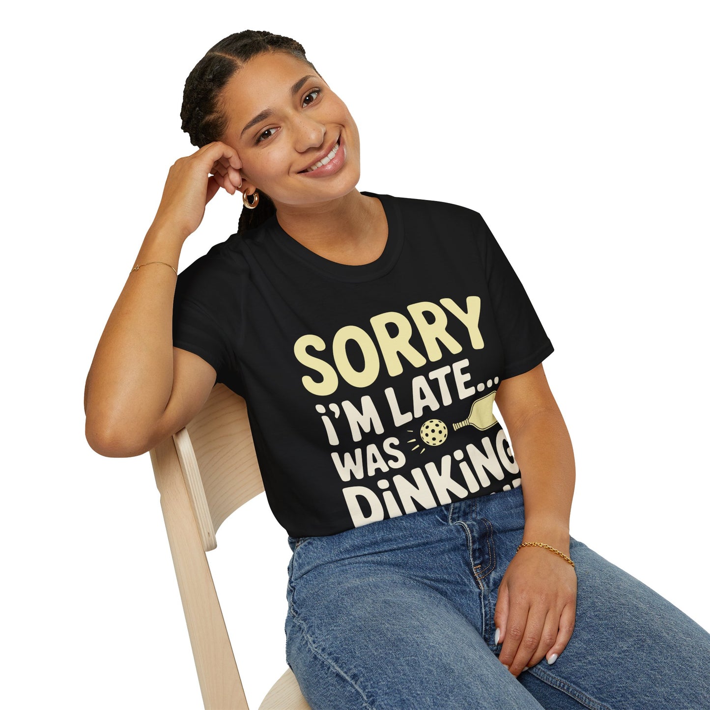 Sorry I´m Late was Dinking Around - Funny Pickleball Tee