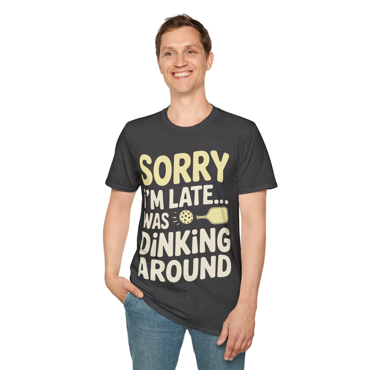 Sorry I´m Late was Dinking Around - Funny Pickleball Tee