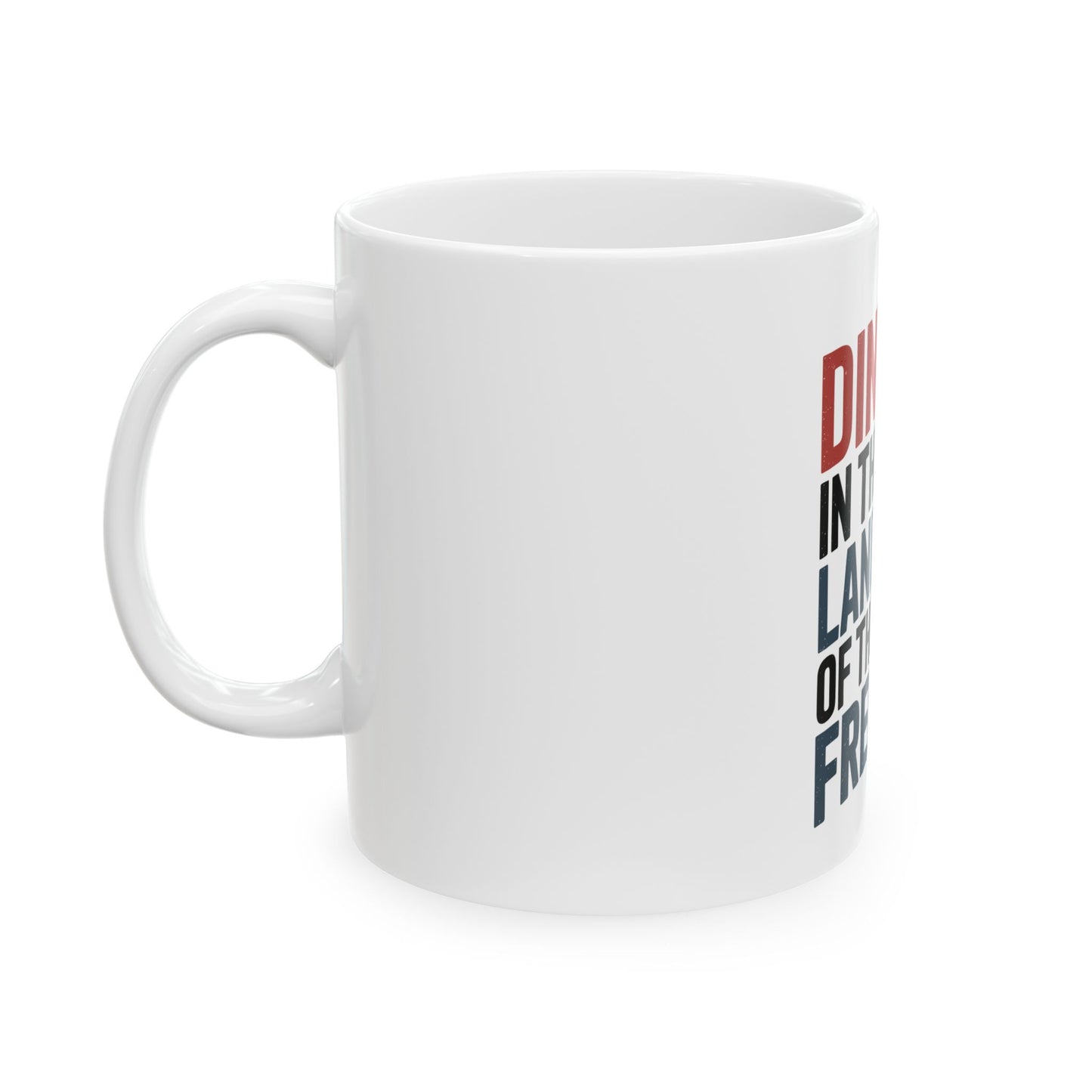 Dinking in the land of the free Ceramic Mug