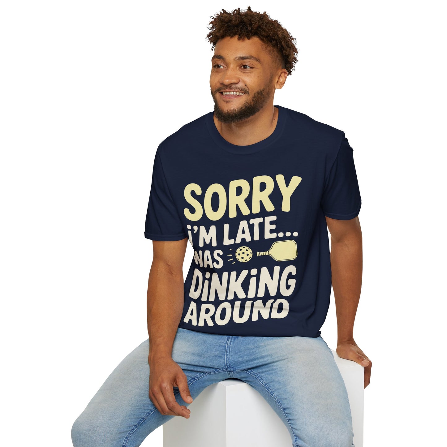 Sorry I´m Late was Dinking Around - Funny Pickleball Tee