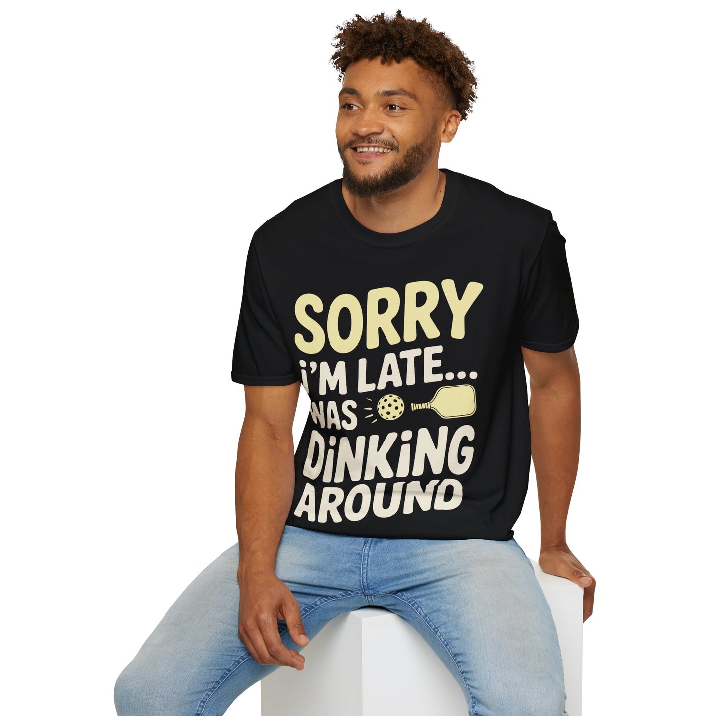 Sorry I´m Late was Dinking Around - Funny Pickleball Tee