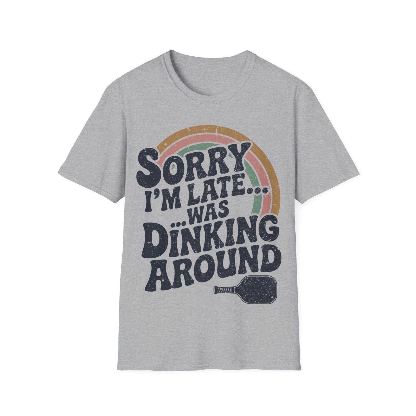 Sorry I´m Late was Dinking Around - Funny Pickleball Tee