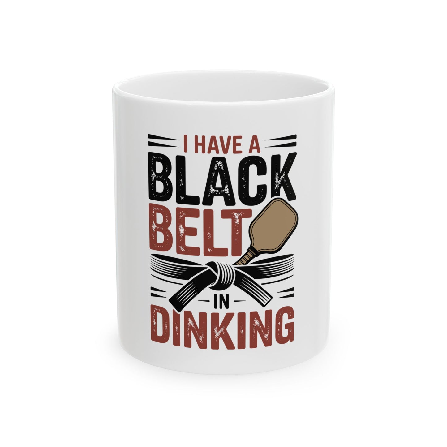 I Have a Black Belt in Dinking Ceramic Mug