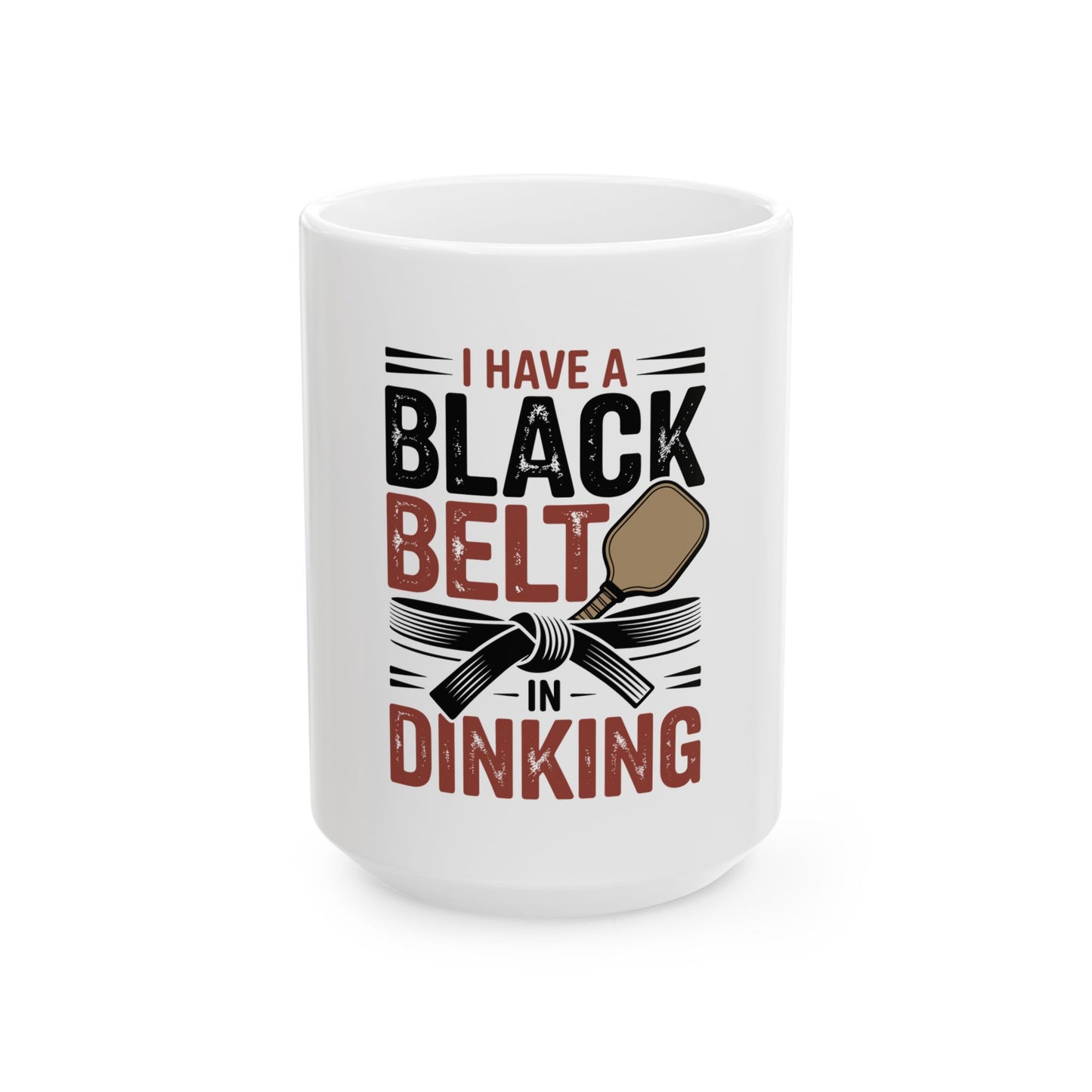 I Have a Black Belt in Dinking Ceramic Mug