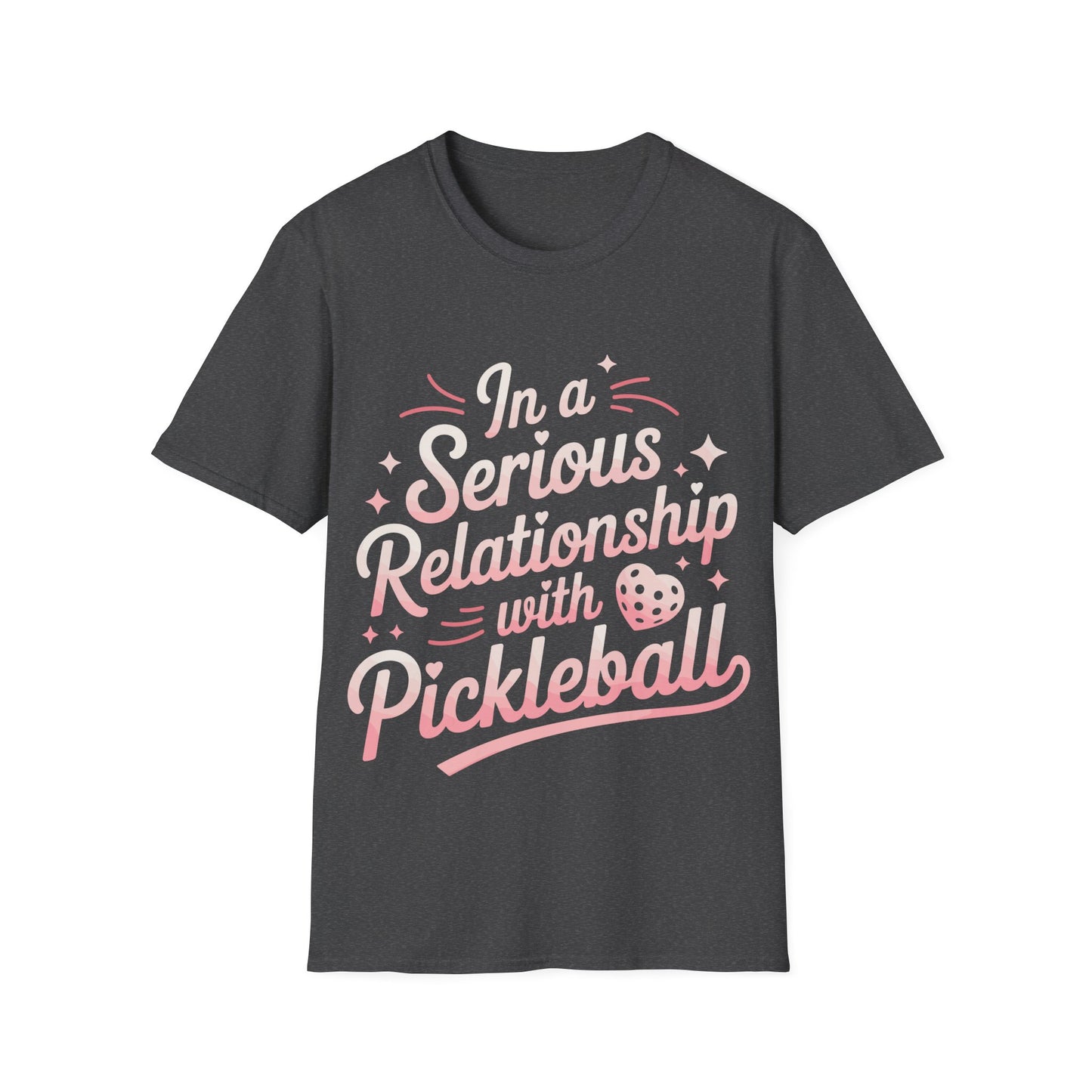 In a Serious Relationship with Pickleball - Funny Tee