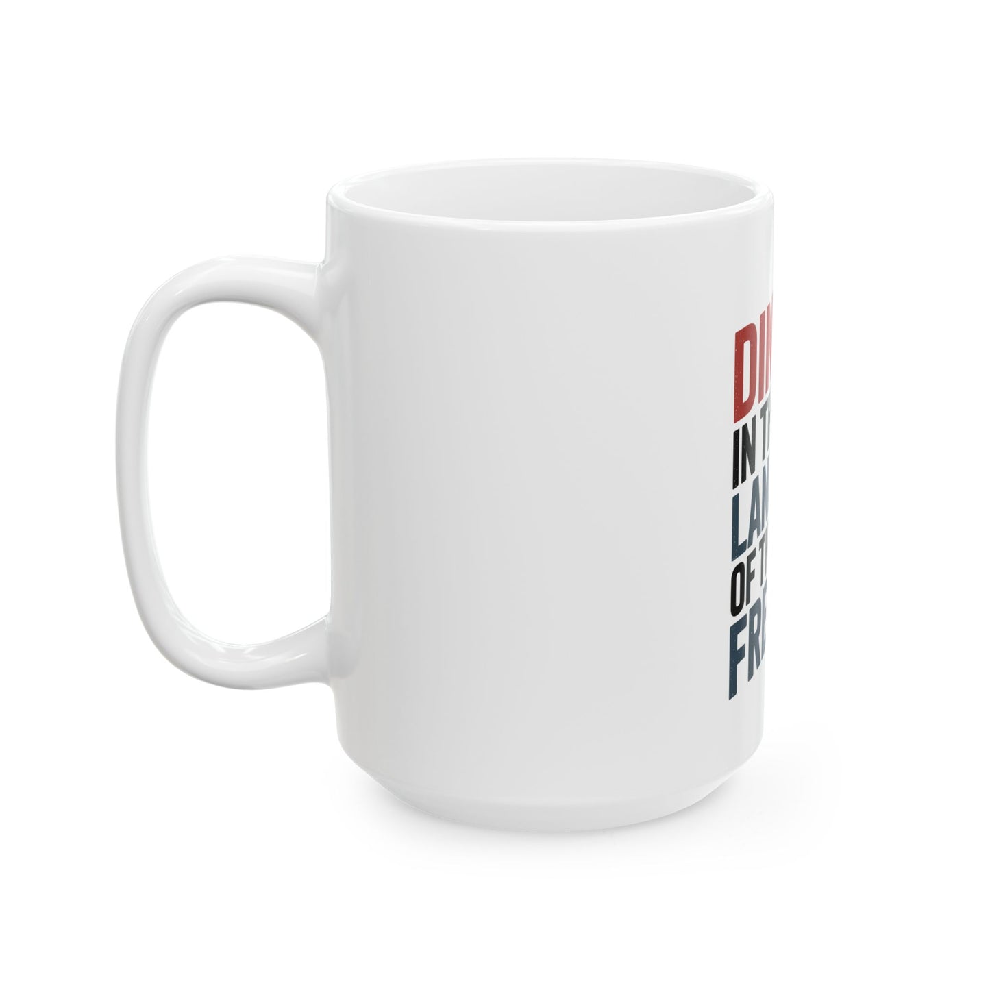 Dinking in the land of the free Ceramic Mug