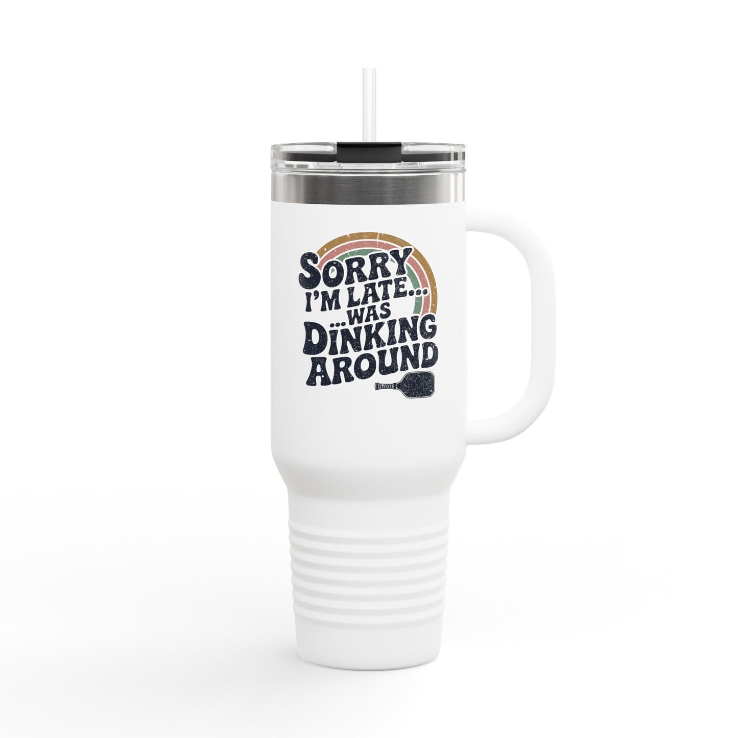 Sorry I´m Late Was Dinking Around Insulated Travel Mug, 40oz