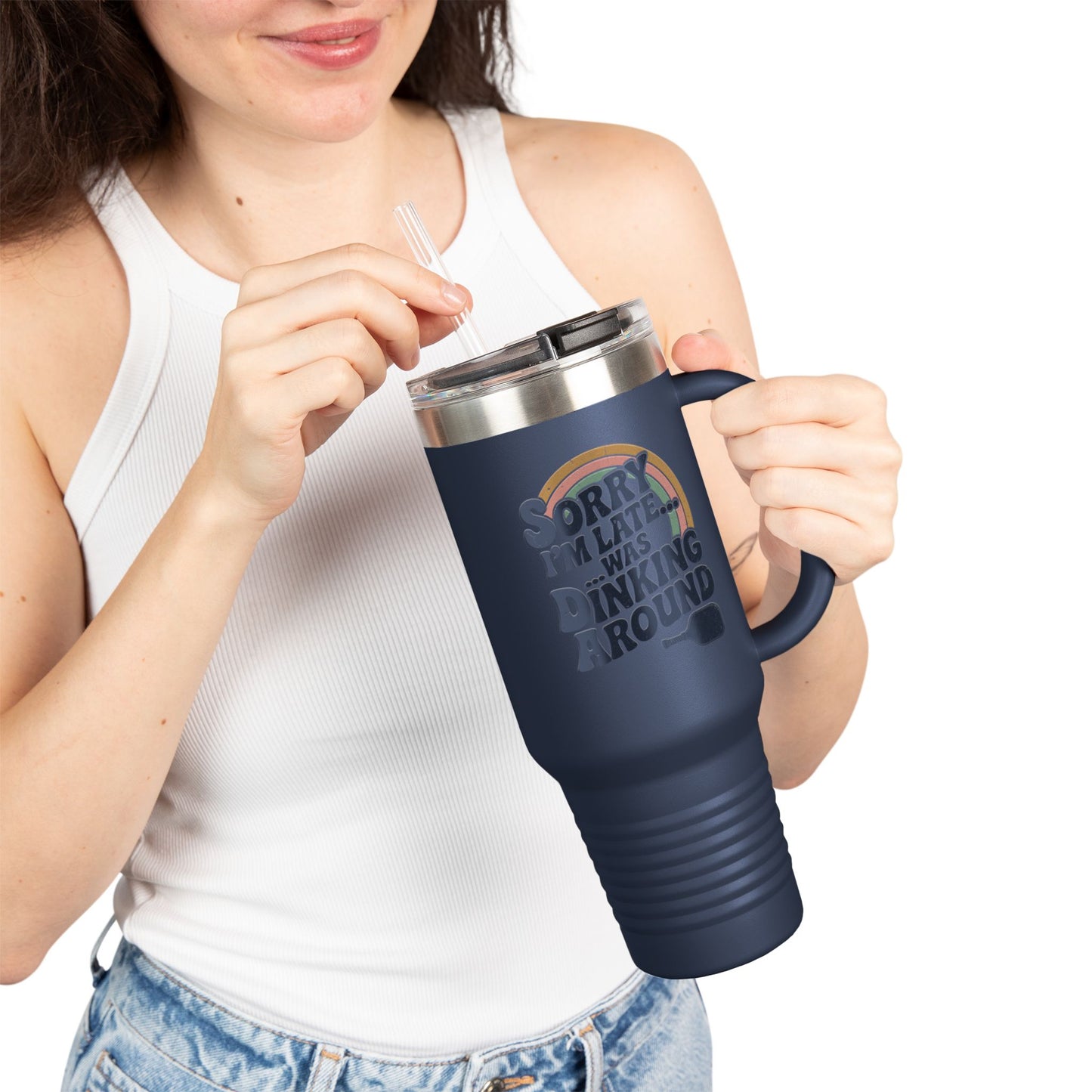 Sorry I´m Late Was Dinking Around Insulated Travel Mug, 40oz
