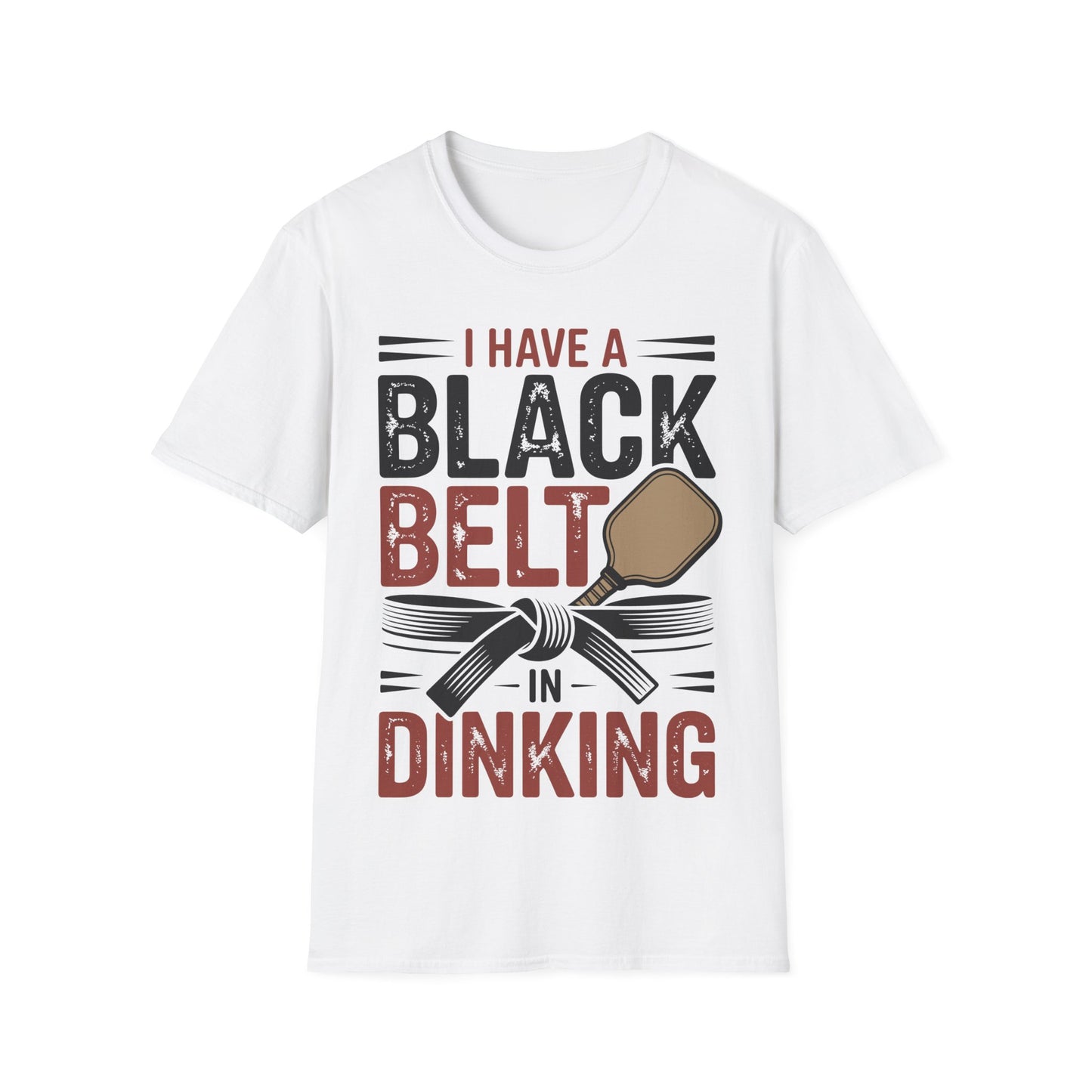 I Have a Black Belt in Dinking - Pickleball Humor T-Shirt