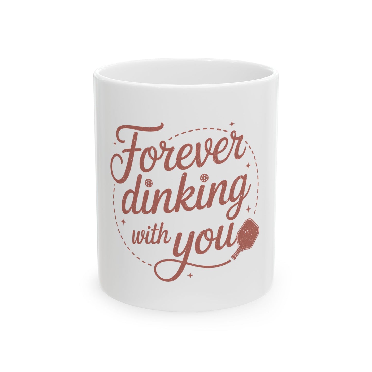 Forever Dinking with you Ceramic Mug