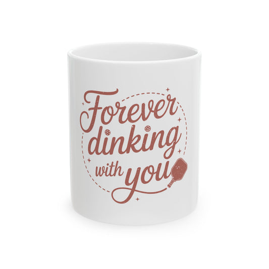 Forever Dinking with you Ceramic Mug