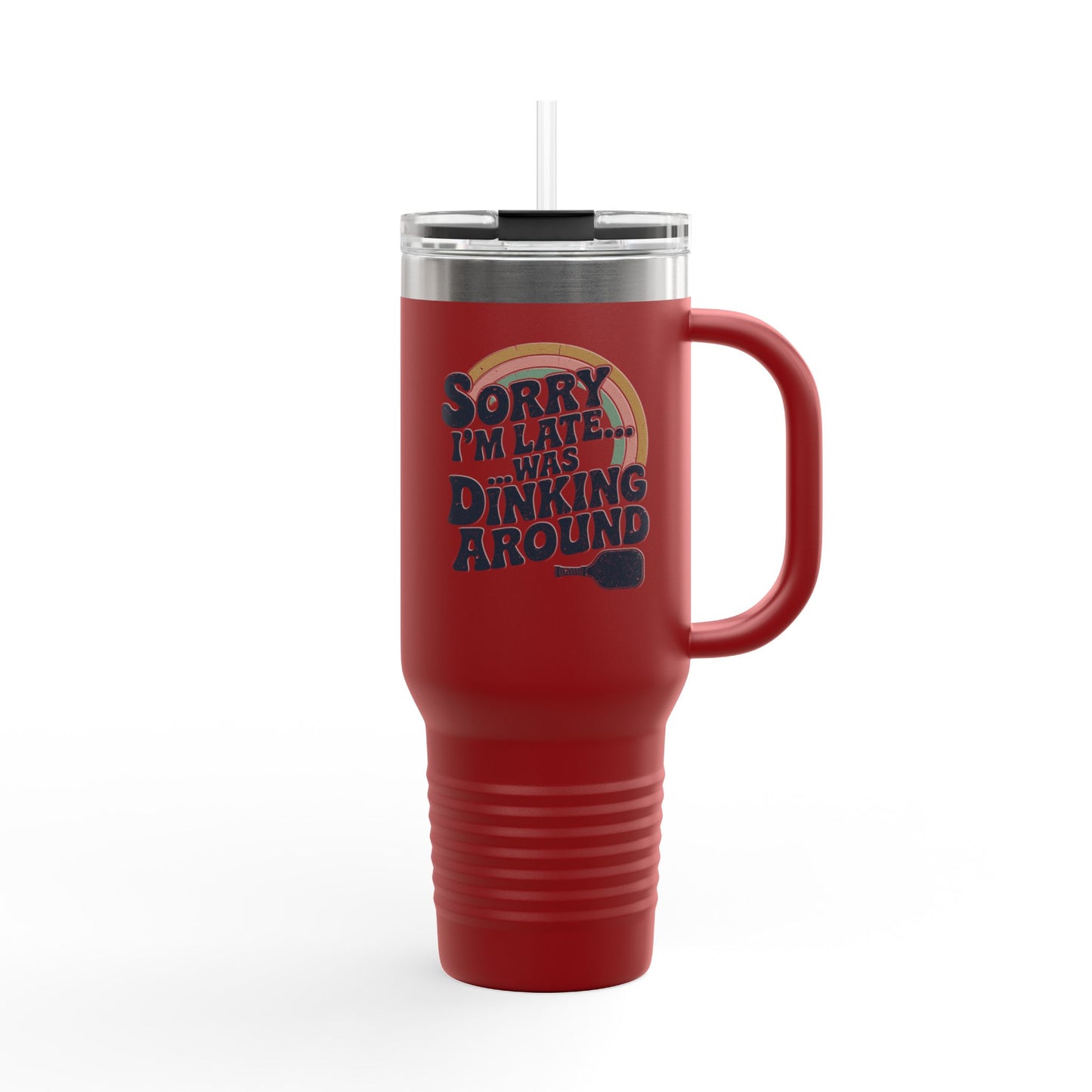 Sorry I´m Late Was Dinking Around Insulated Travel Mug, 40oz