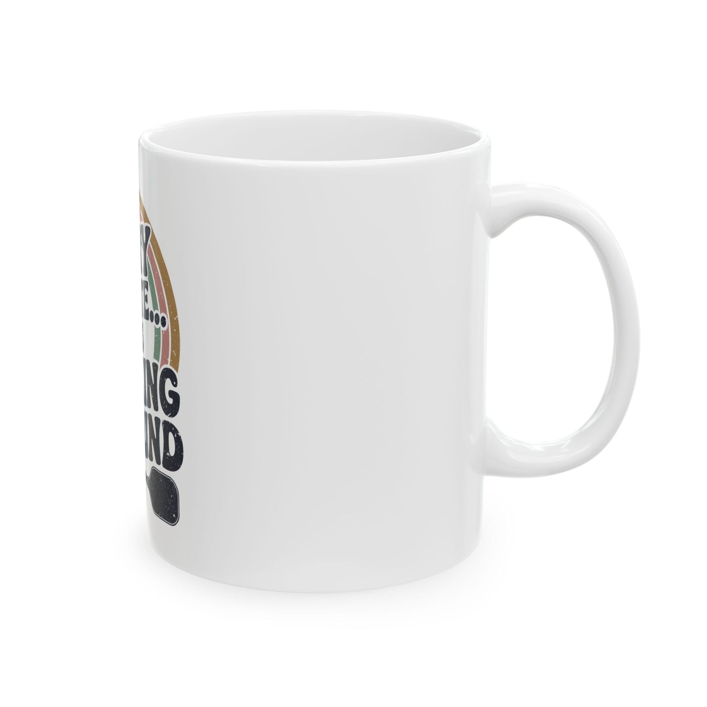 Sorry I´m late was Dinking Around Ceramic Mug
