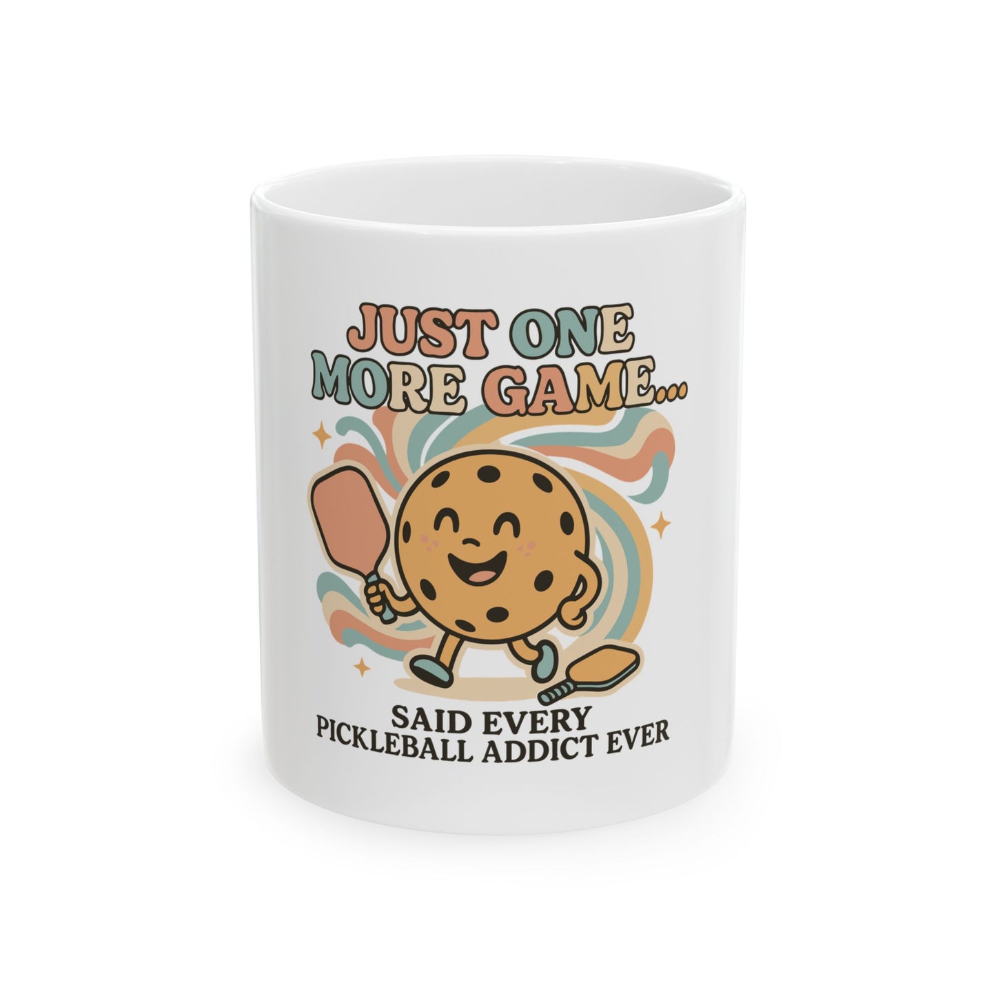 Just one More Game Said Every Pickleball Addict Ever Ceramic Mug