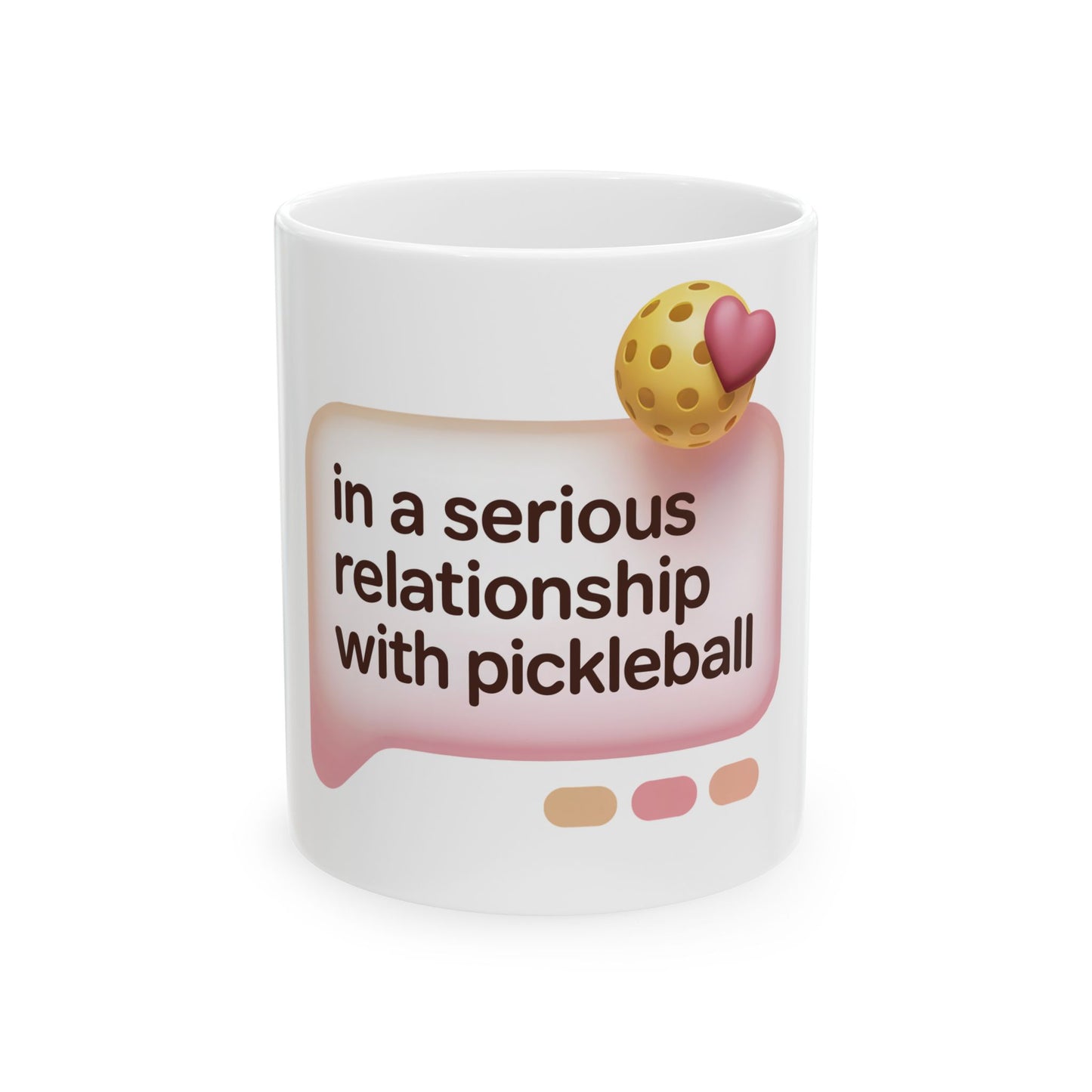 In a Serious Relationship with Pickleball Ceramic Mug