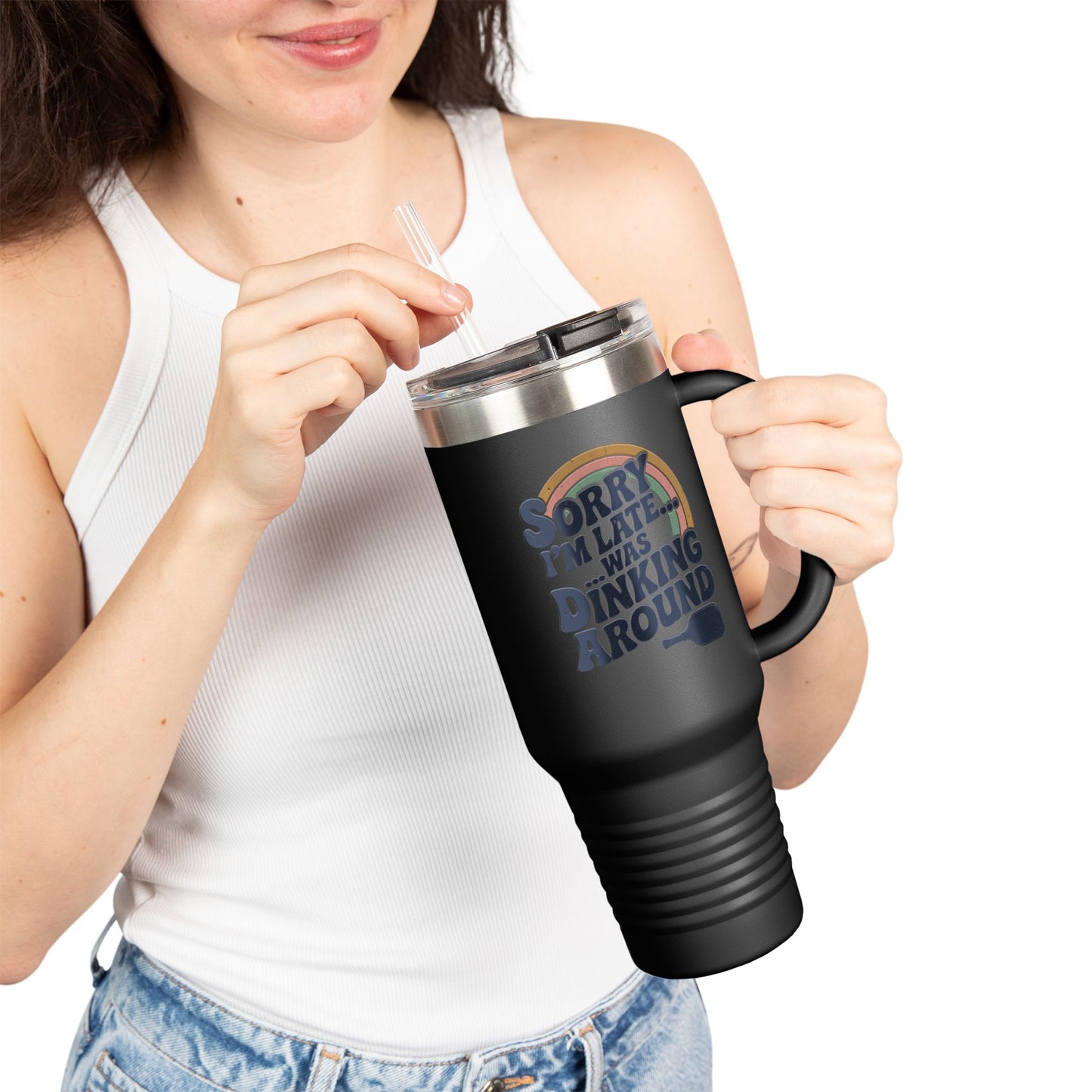 Sorry I´m Late Was Dinking Around Insulated Travel Mug, 40oz