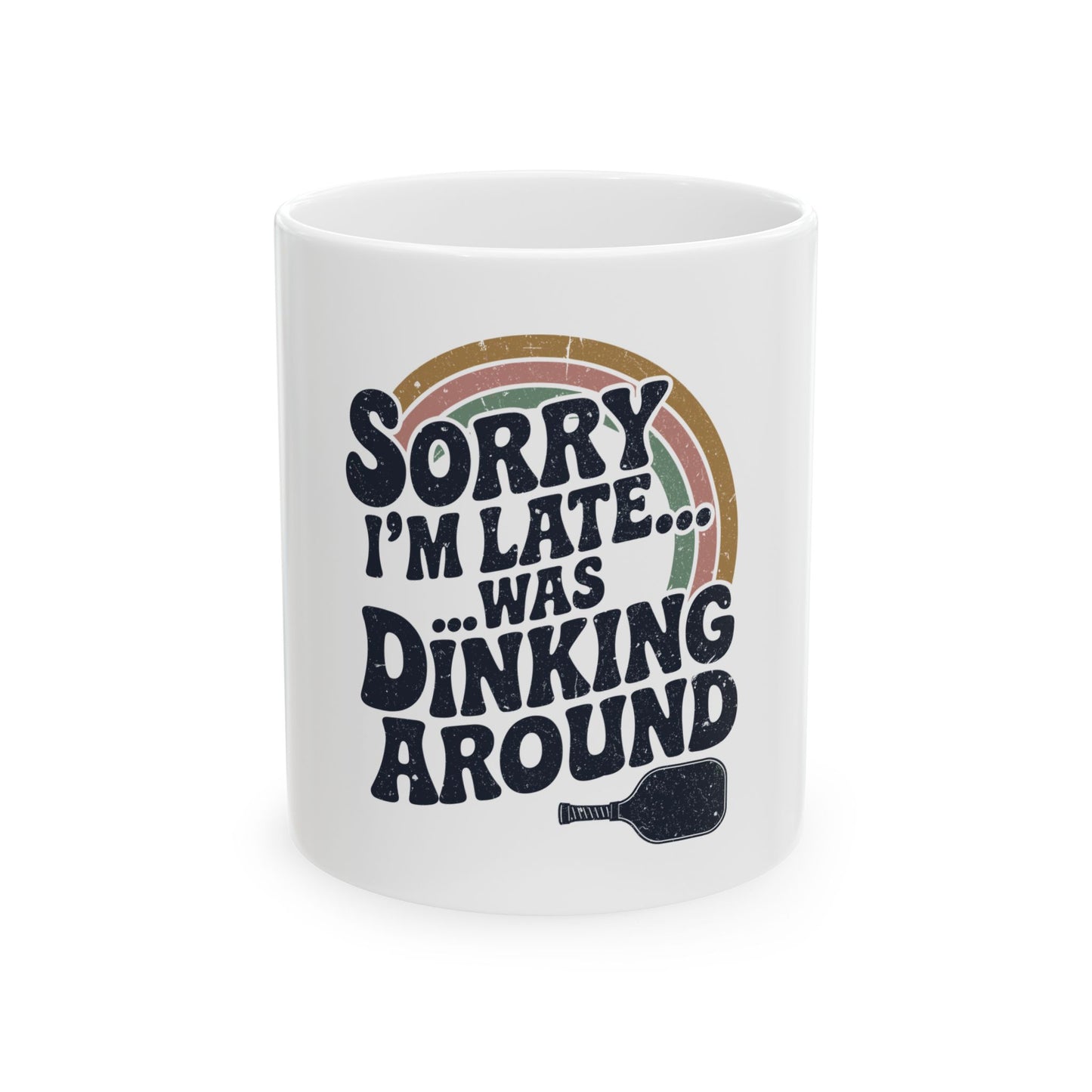 Sorry I´m late was Dinking Around Ceramic Mug