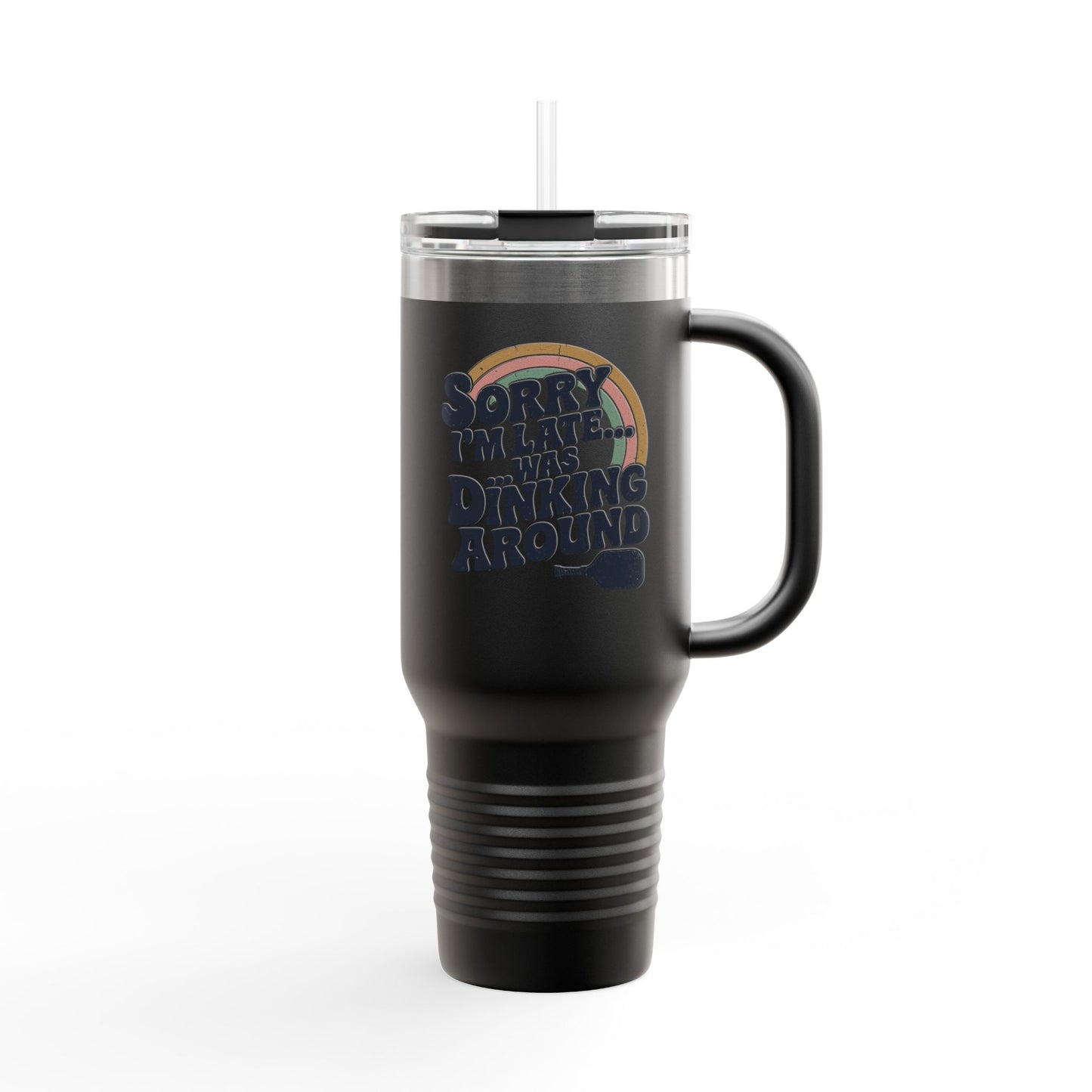 Sorry I´m Late Was Dinking Around Insulated Travel Mug, 40oz