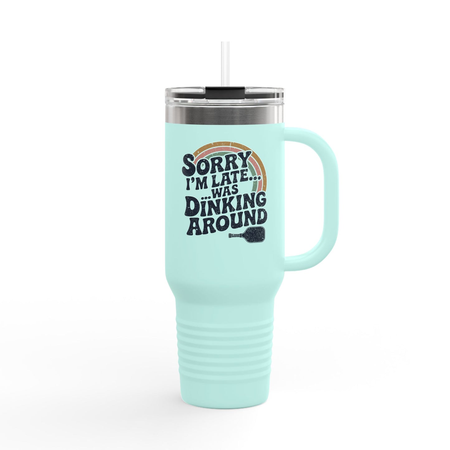Sorry I´m Late Was Dinking Around Insulated Travel Mug, 40oz