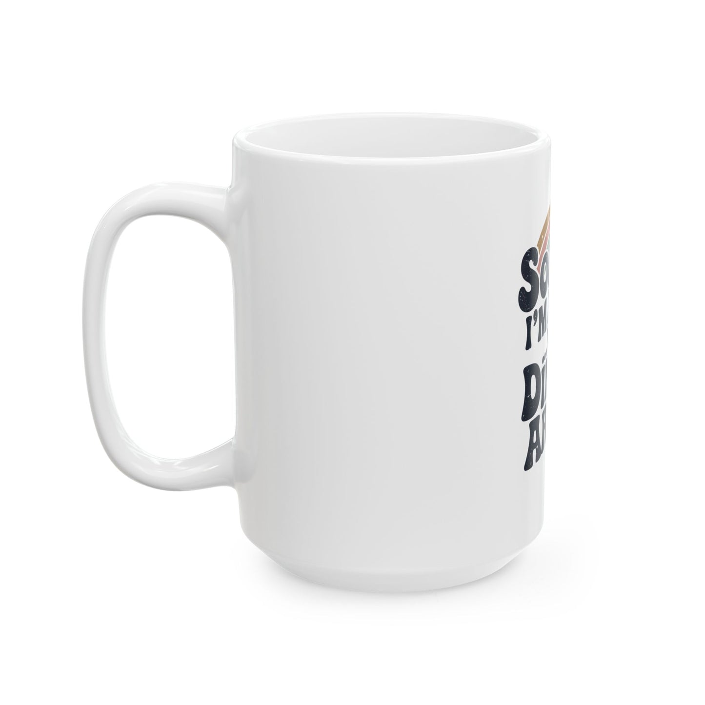 Sorry I´m late was Dinking Around Ceramic Mug