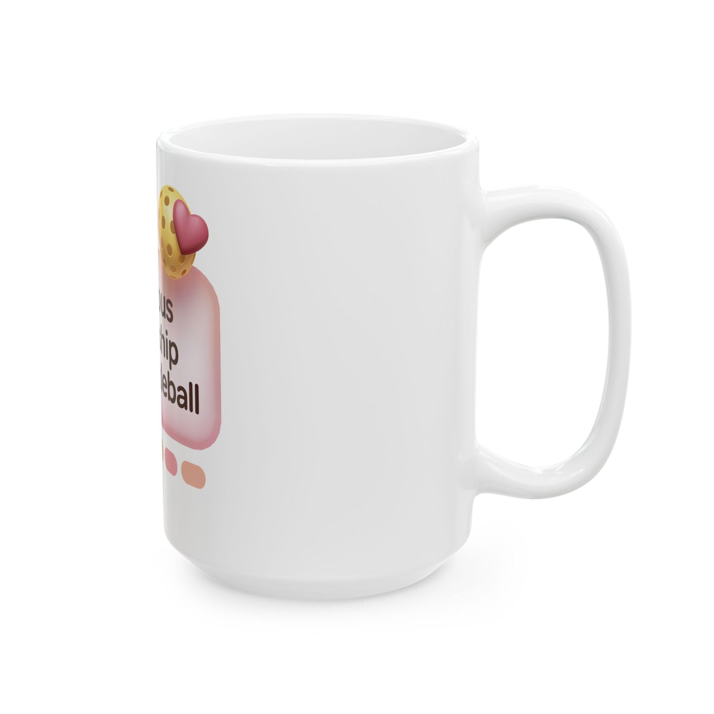 In a Serious Relationship with Pickleball Ceramic Mug