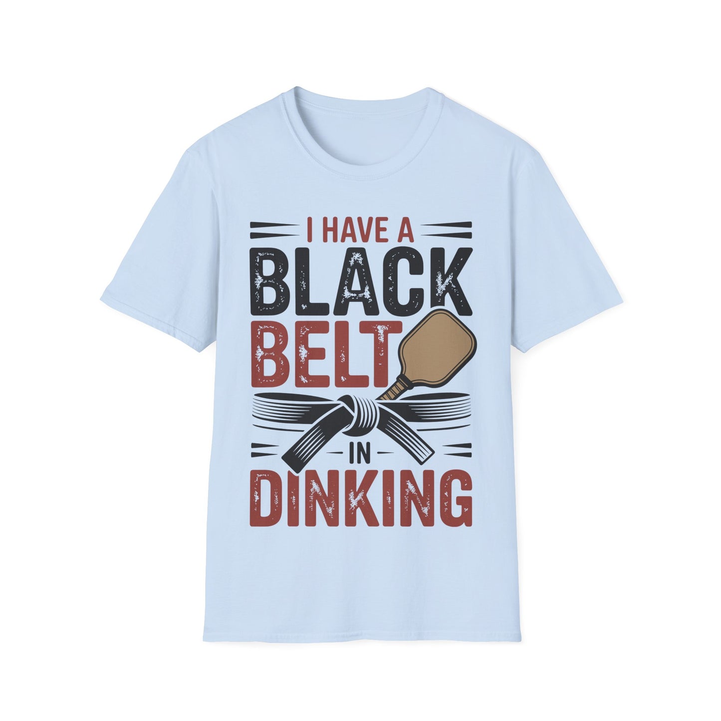 I Have a Black Belt in Dinking - Pickleball Humor T-Shirt