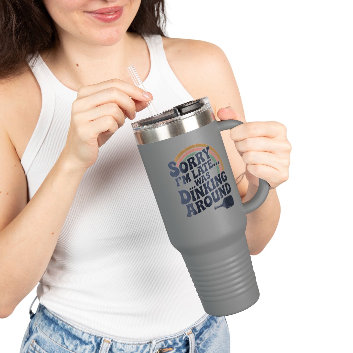 Sorry I´m Late Was Dinking Around Insulated Travel Mug, 40oz
