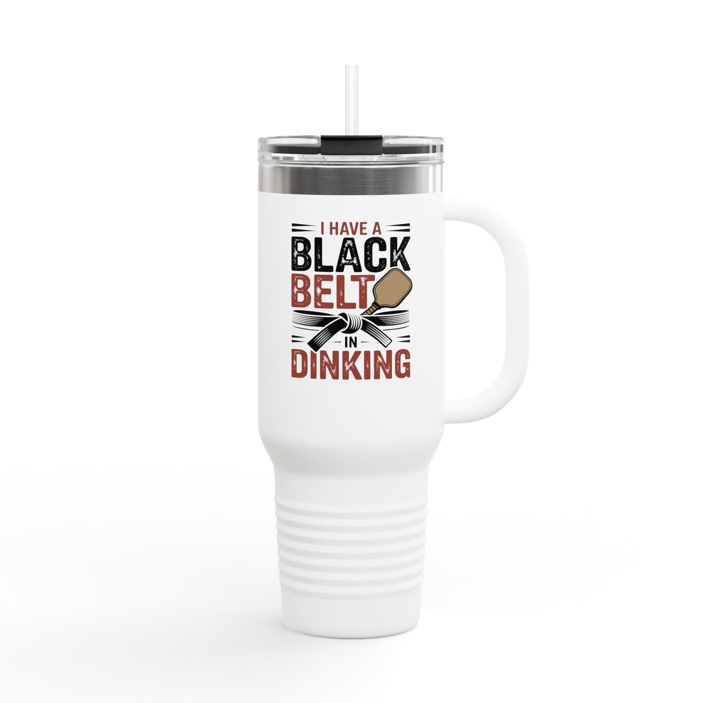 I have a Black Belt in Dinking Insulated Travel Mug, 40oz