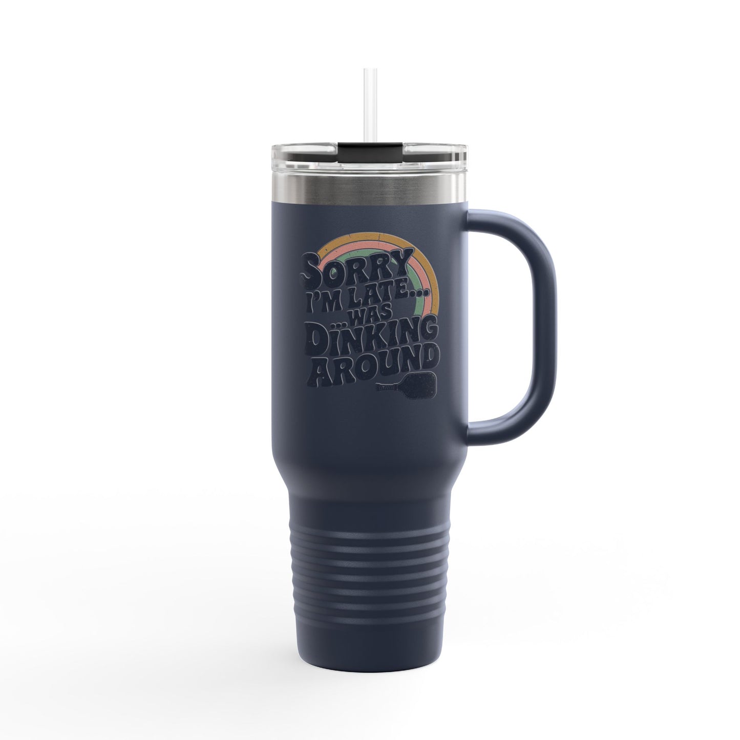 Sorry I´m Late Was Dinking Around Insulated Travel Mug, 40oz