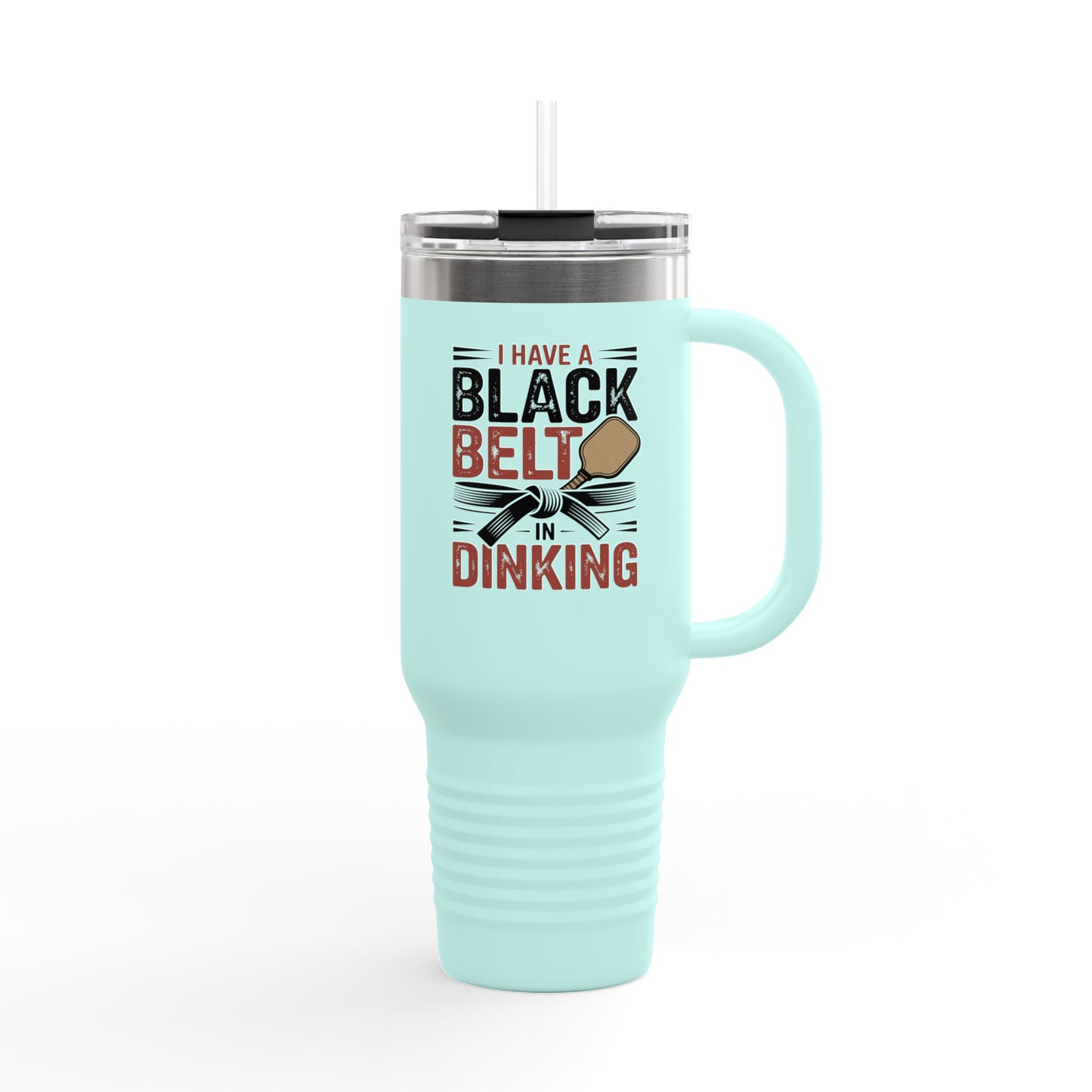 I have a Black Belt in Dinking Insulated Travel Mug, 40oz