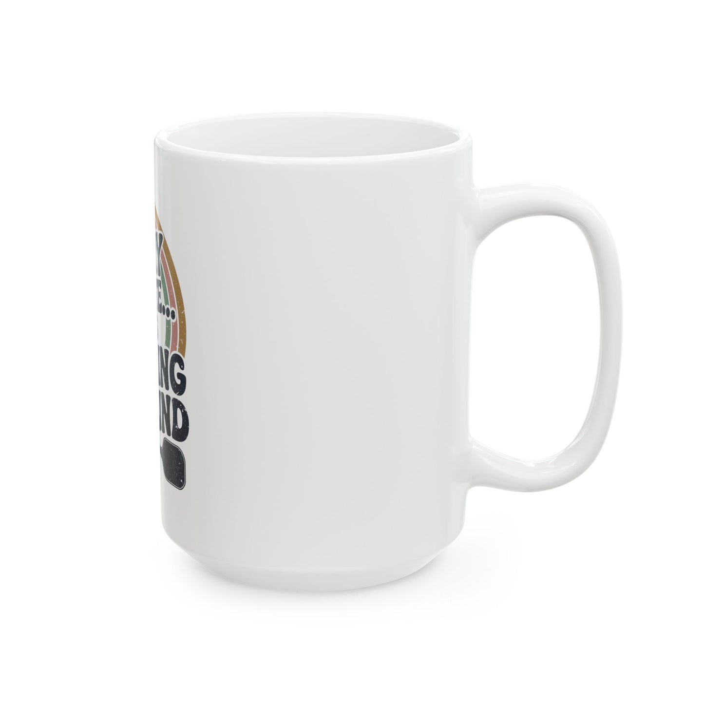 Sorry I´m late was Dinking Around Ceramic Mug