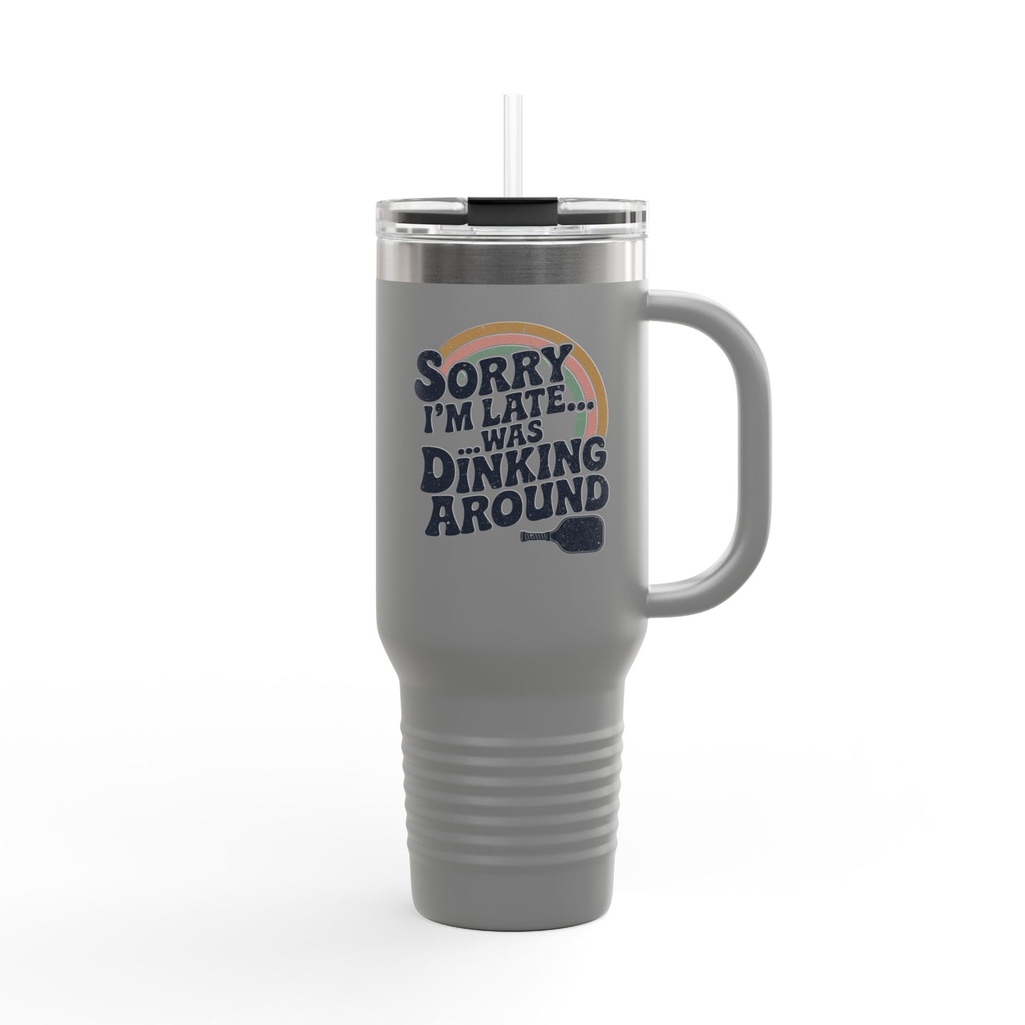 Sorry I´m Late Was Dinking Around Insulated Travel Mug, 40oz