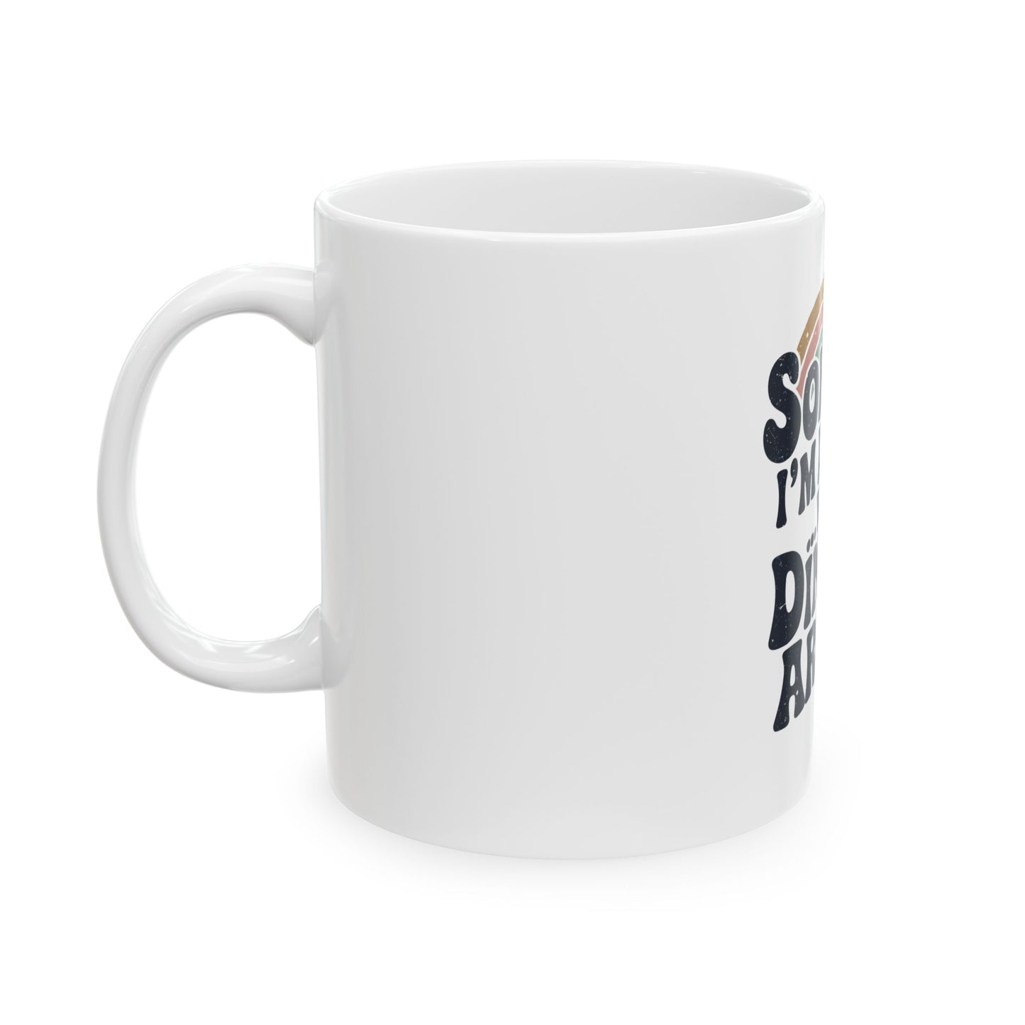 Sorry I´m late was Dinking Around Ceramic Mug