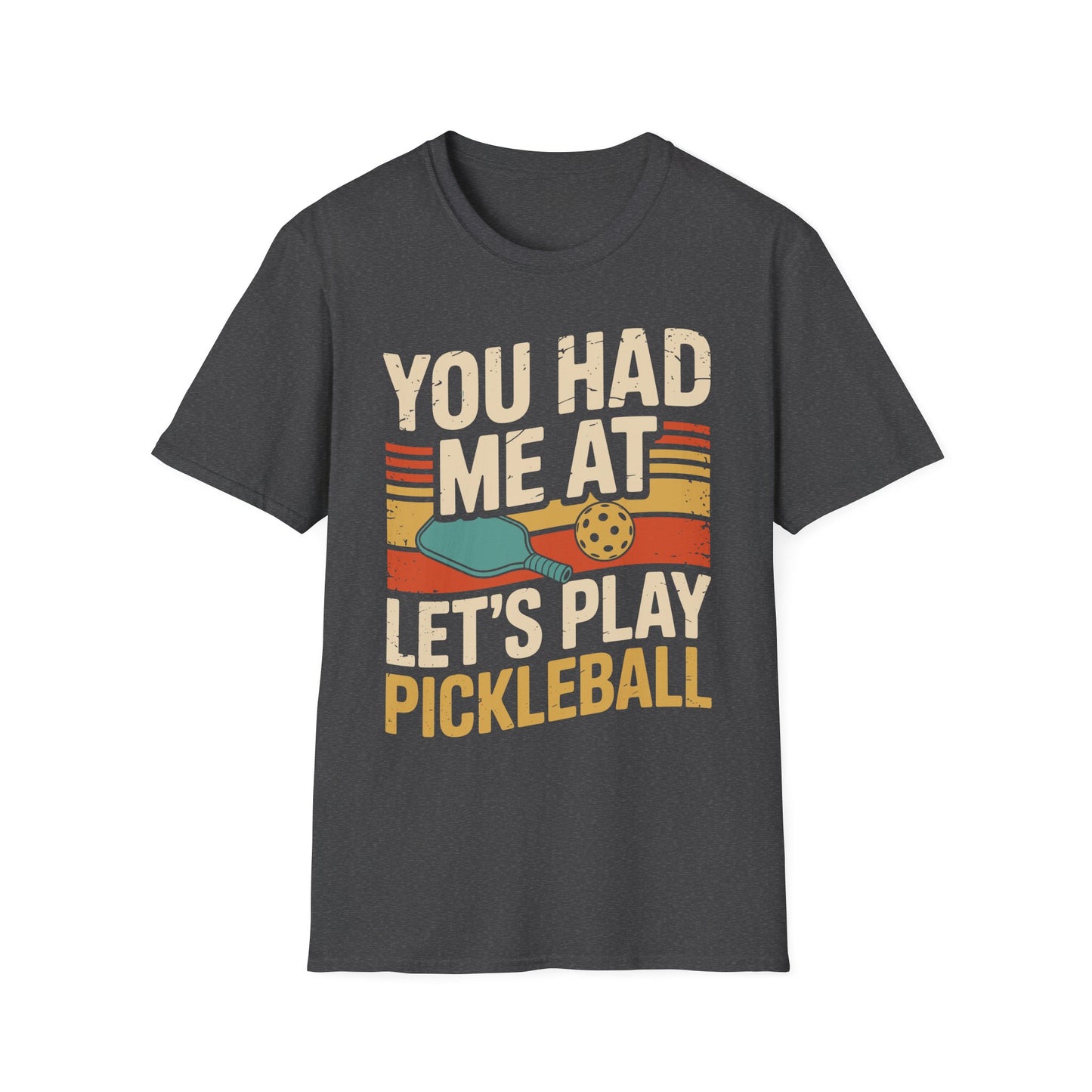 You Had me at let´s Play Pickleball - Gift Tee for Players