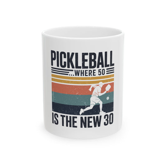 Pickleball where 50 is the new 30 Ceramic Mug