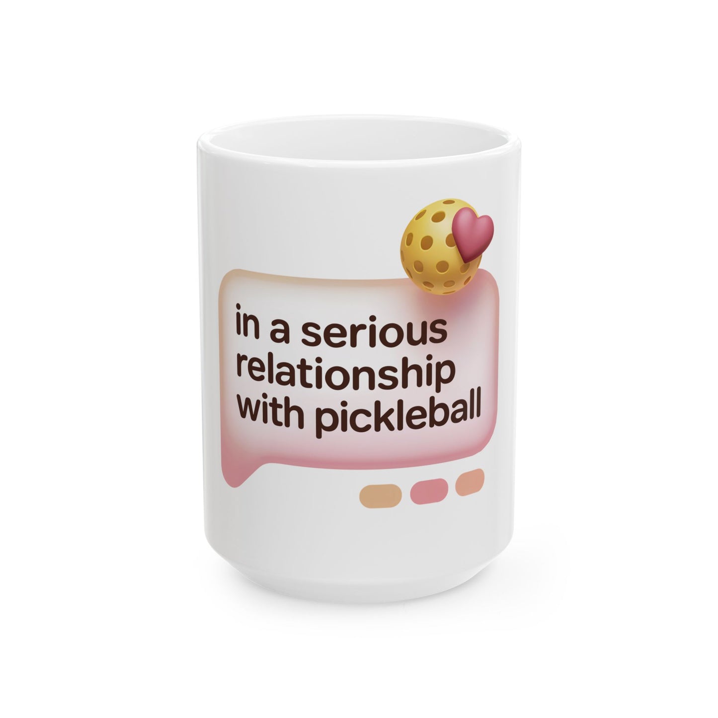 In a Serious Relationship with Pickleball Ceramic Mug