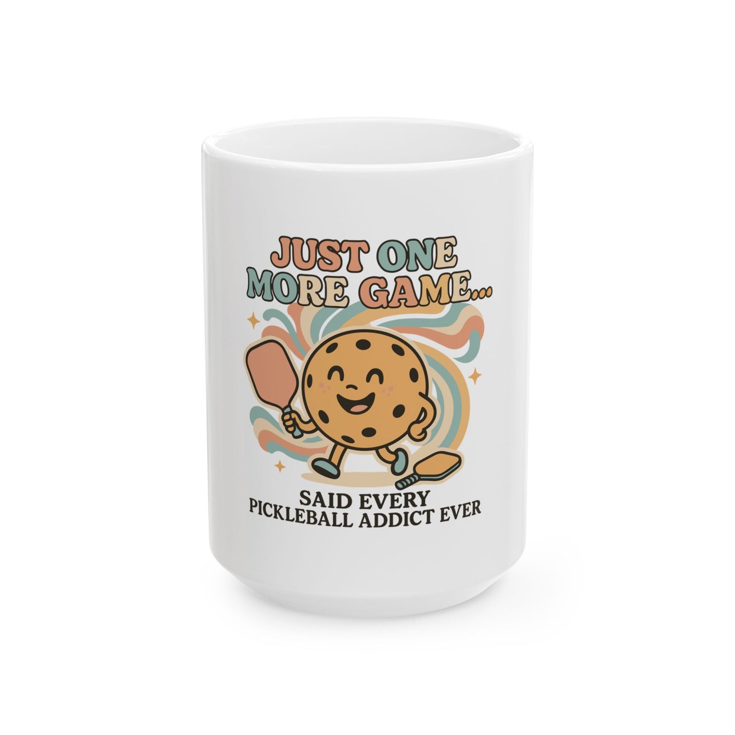 Just one More Game Said Every Pickleball Addict Ever Ceramic Mug