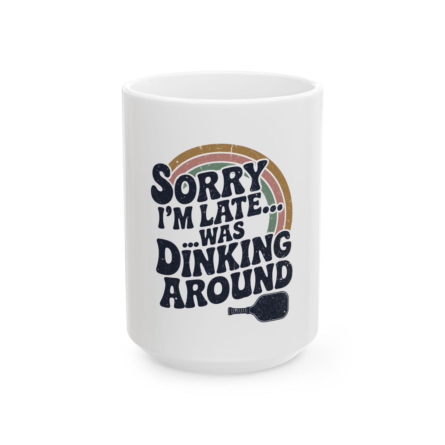 Sorry I´m late was Dinking Around Ceramic Mug